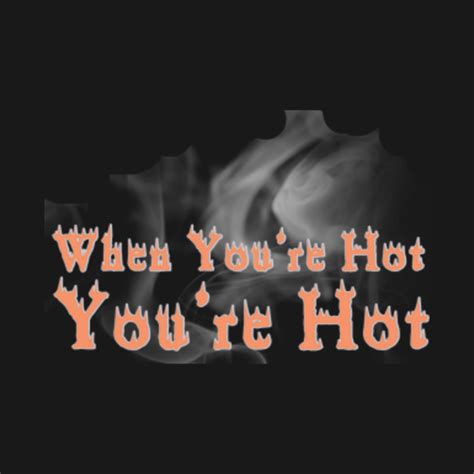 lyrics when you're hot you're hot|who sang when your hot.